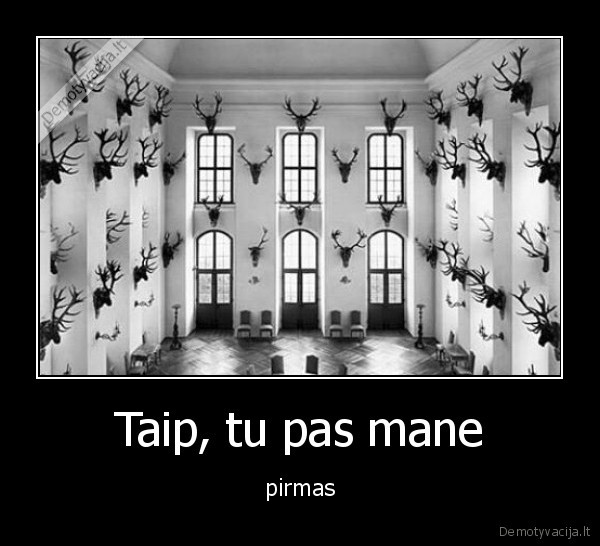 Taip, tu pas mane