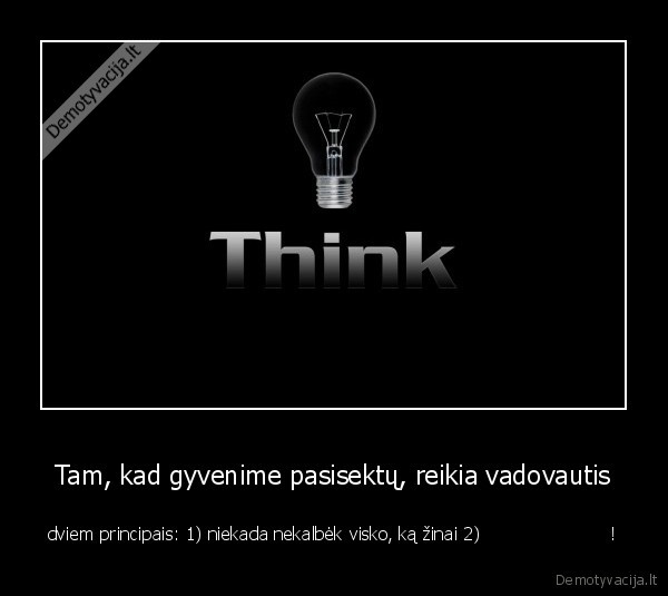 Tam, kad gyvenime pasisektų, reikia vadovautis