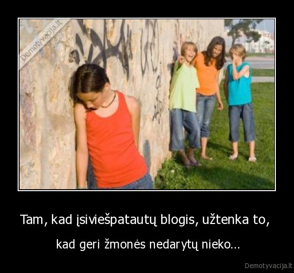 Tam, kad įsiviešpatautų blogis, užtenka to, 