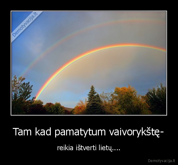 Tam kad pamatytum vaivorykštę-