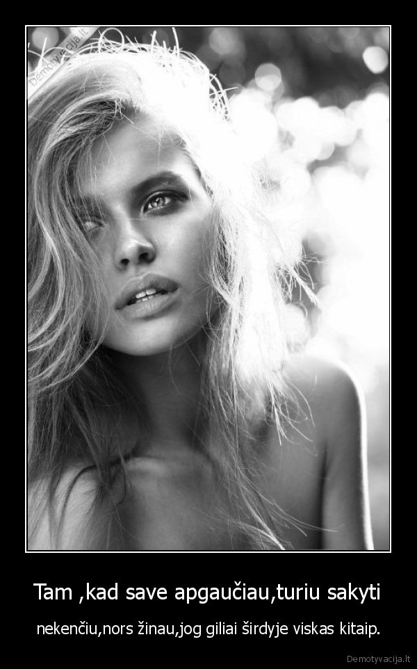 Tam ,kad save apgaučiau,turiu sakyti