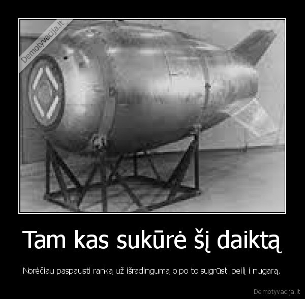 Tam kas sukūrė šį daiktą