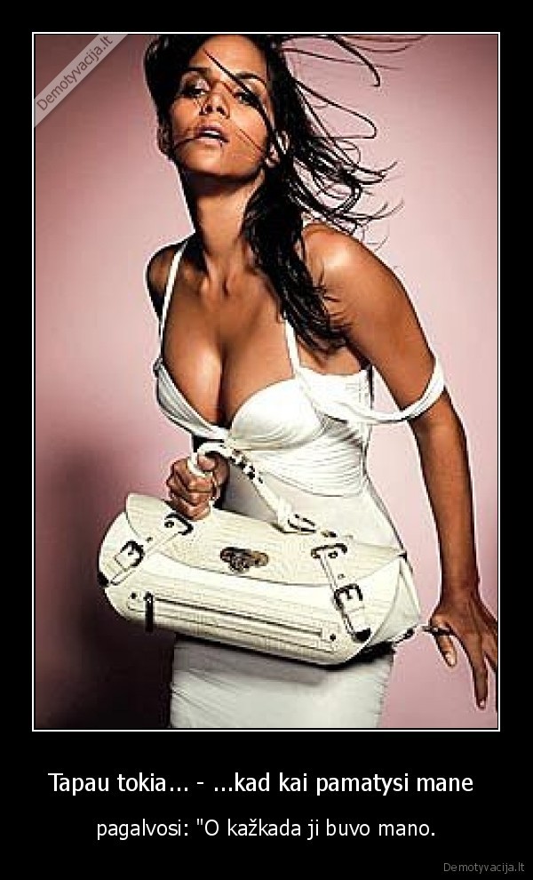 Tapau tokia... - ...kad kai pamatysi mane 