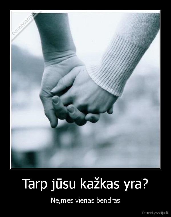 tarp, jusu, kazkas, yra