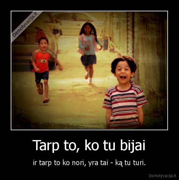 Tarp to, ko tu bijai