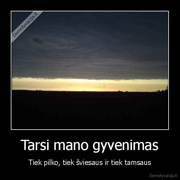 Tarsi mano gyvenimas