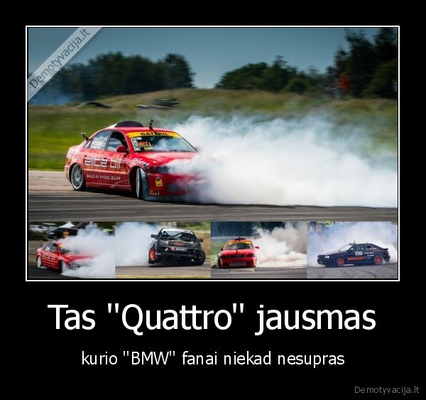 tas,quattro,jausmas,kurio,bmw,fanai,niekad,nesupras