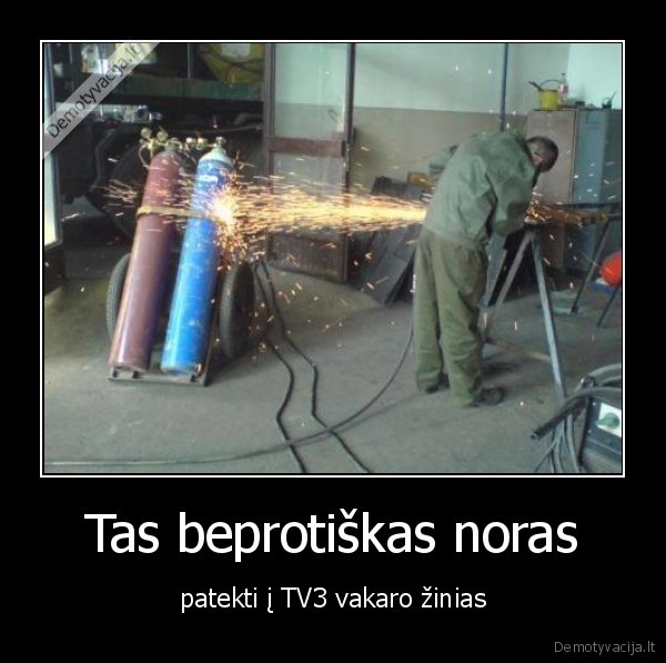 Tas beprotiškas noras