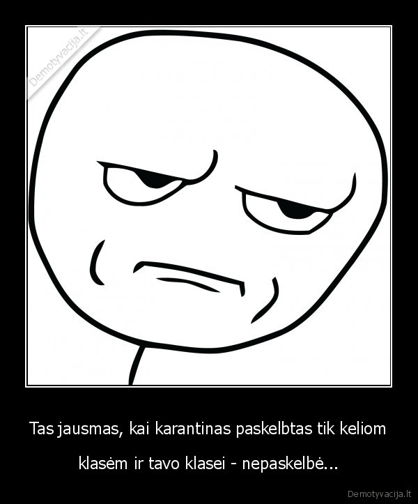 Tas jausmas, kai karantinas paskelbtas tik keliom