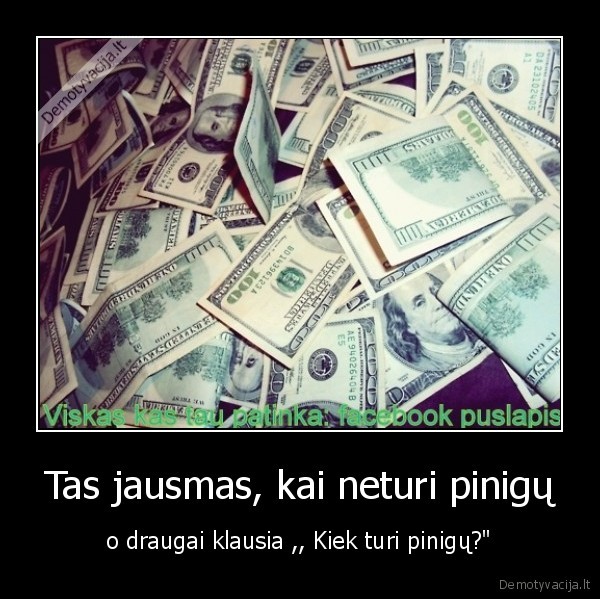 Tas jausmas, kai neturi pinigų