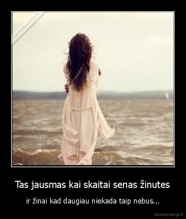 Tas jausmas kai skaitai senas žinutes