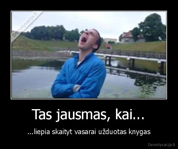 Tas jausmas, kai...
