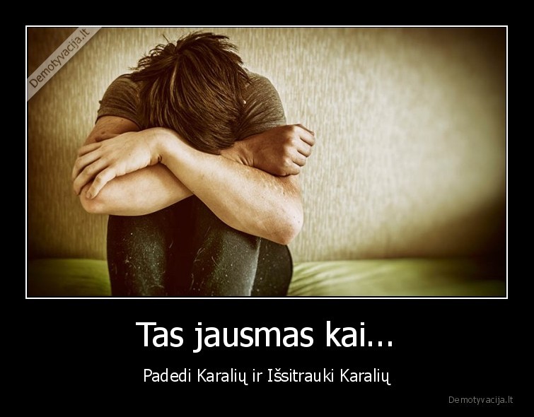 dhumbal,tas, jausmas, kai,ziaurus, jausmas,ziaurus, gyvenimas,liudesys