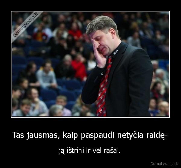 Tas jausmas, kaip paspaudi netyčia raidę-