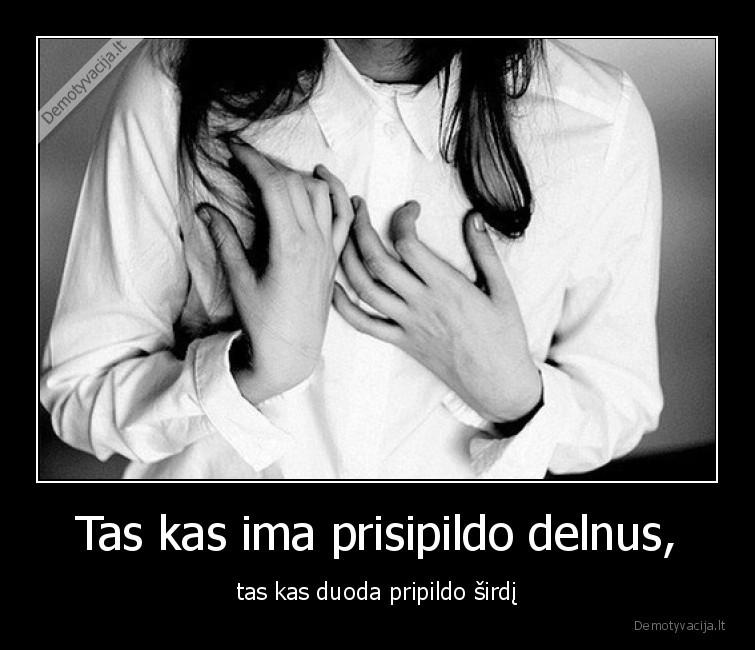 duoda,ima,prisipildo,delnus,sirdis