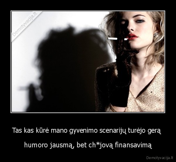 Tas kas kūrė mano gyvenimo scenarijų turėjo gerą 