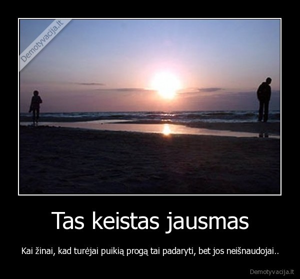 jausmas,neisnaudota, proga