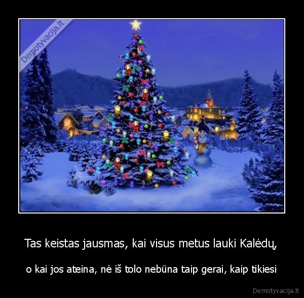 Tas keistas jausmas, kai visus metus lauki Kalėdų,
