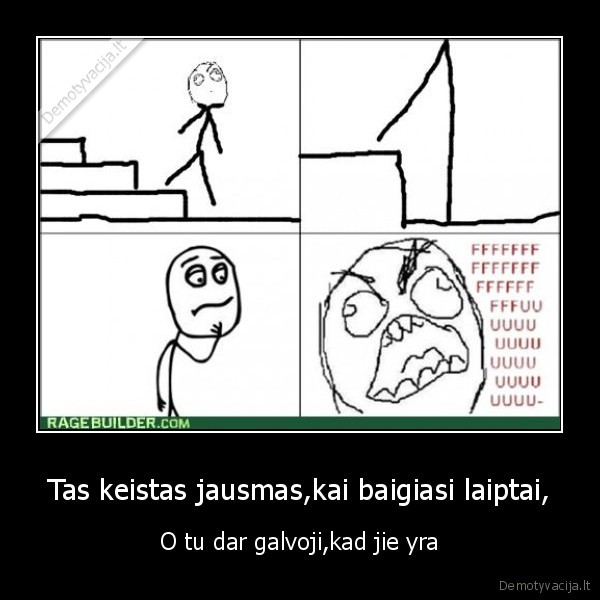 Tas keistas jausmas,kai baigiasi laiptai,