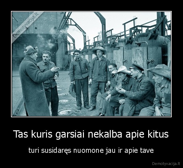 Tas kuris garsiai nekalba apie kitus