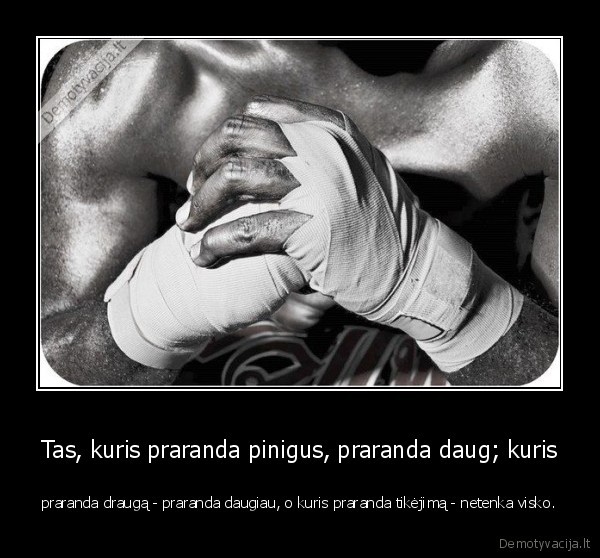 Tas, kuris praranda pinigus, praranda daug; kuris