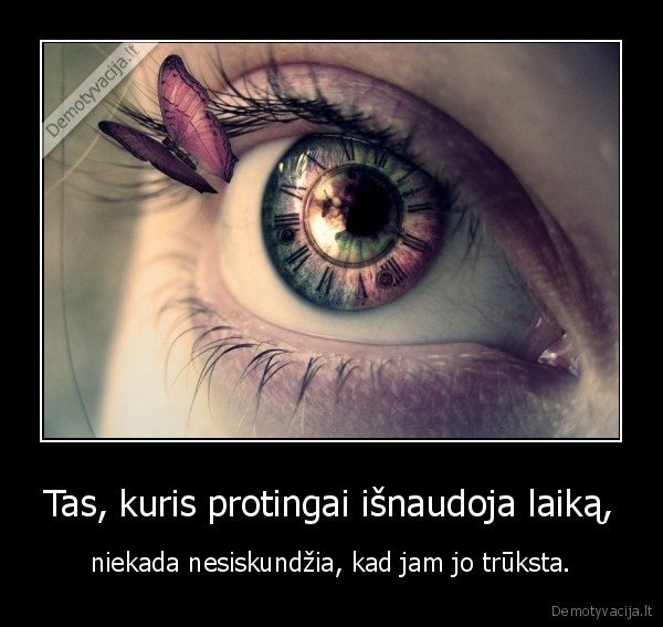 baikit, zmones, skustis,kad, truksta, laiko