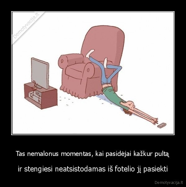 Tas nemalonus momentas, kai pasidėjai kažkur pultą