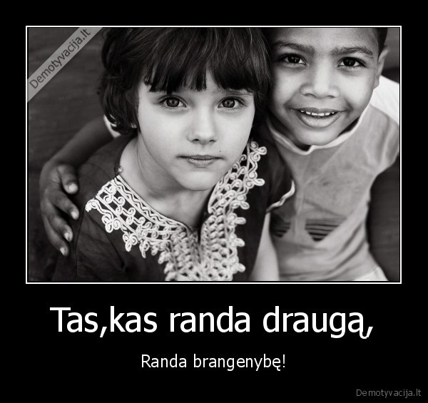 Tas,kas randa draugą,