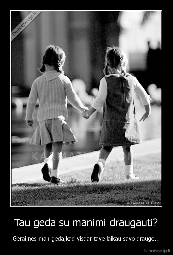 Tau geda su manimi draugauti?
