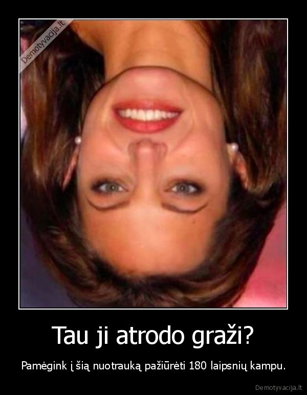 Tau ji atrodo graži?