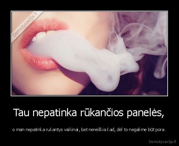 Tau nepatinka rūkančios panelės,