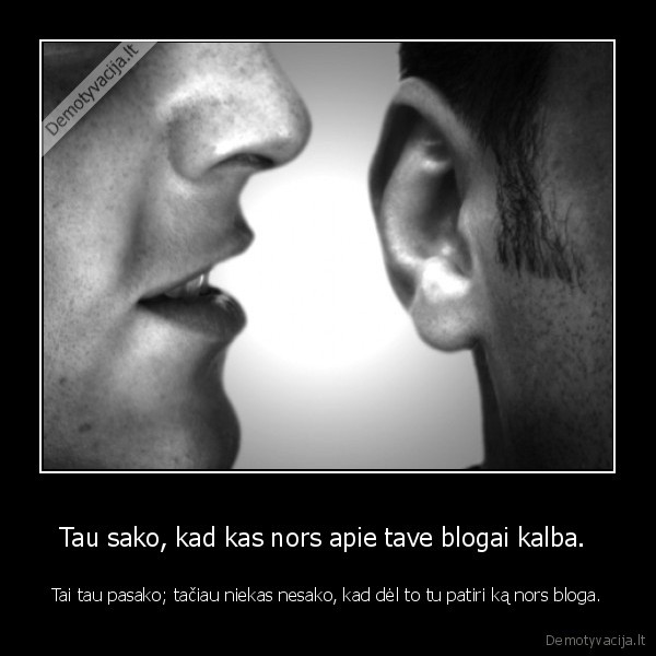 Tau sako, kad kas nors apie tave blogai kalba. 