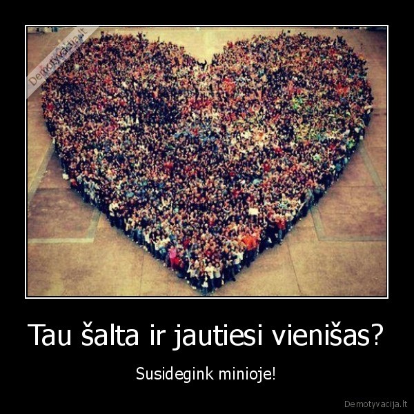 Tau šalta ir jautiesi vienišas?