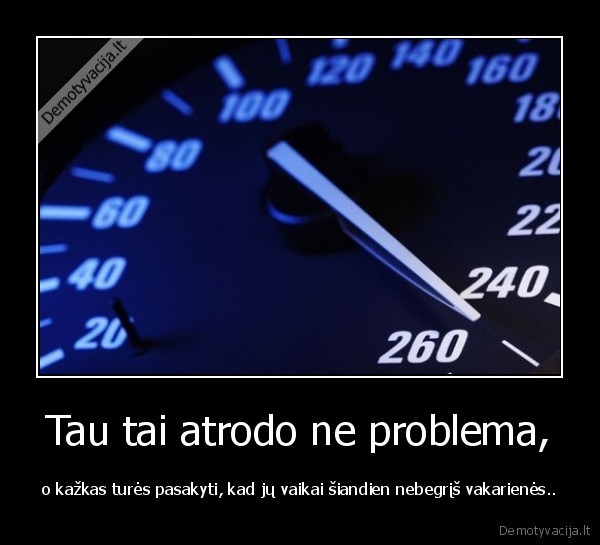 Tau tai atrodo ne problema,