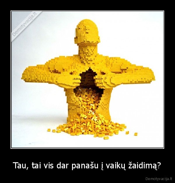 Tau, tai vis dar panašu į vaikų žaidimą?