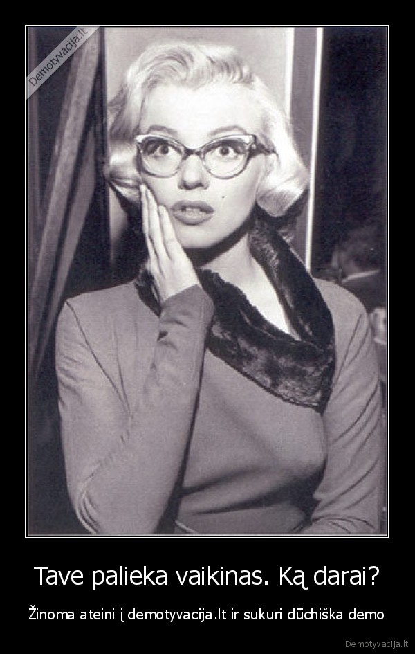 Tave palieka vaikinas. Ką darai?