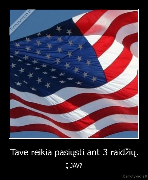 Tave reikia pasiųsti ant 3 raidžių.