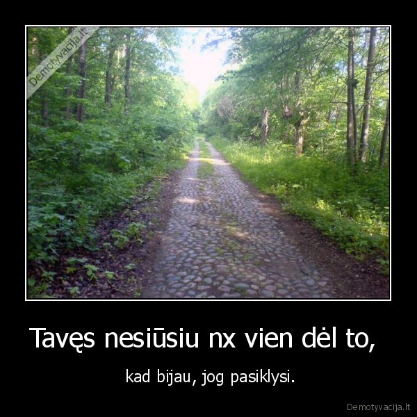 Tavęs nesiūsiu nx vien dėl to, 