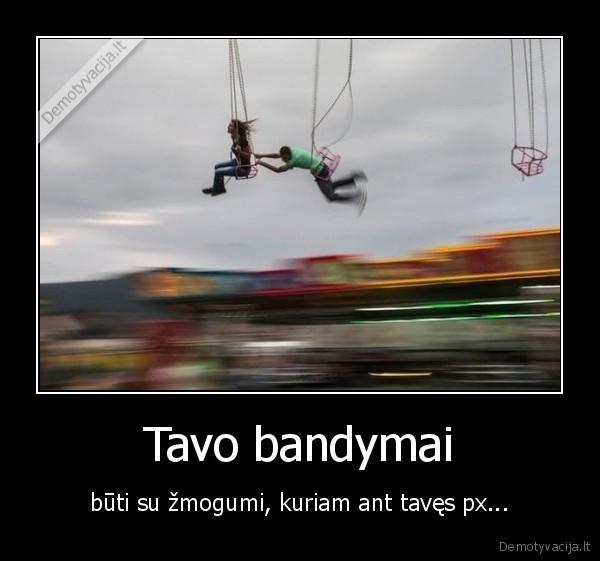 Tavo bandymai