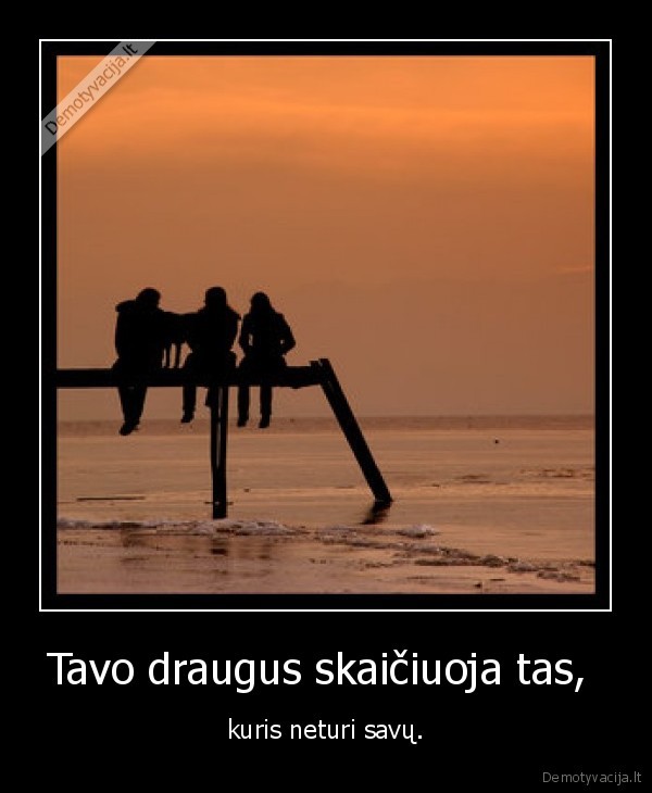 Tavo draugus skaičiuoja tas, 