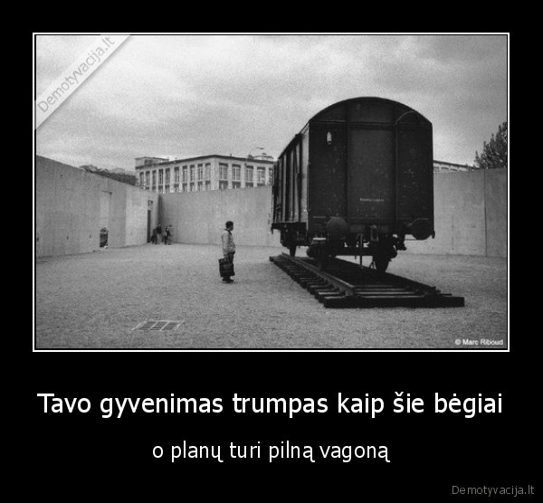 Tavo gyvenimas trumpas kaip šie bėgiai