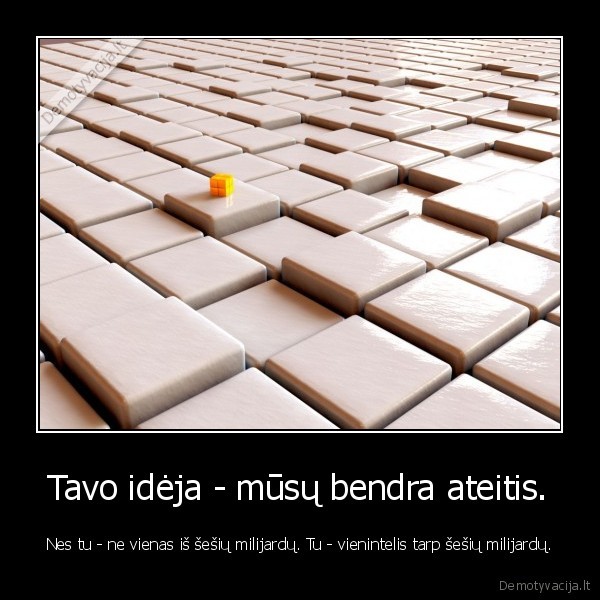 Tavo idėja - mūsų bendra ateitis.