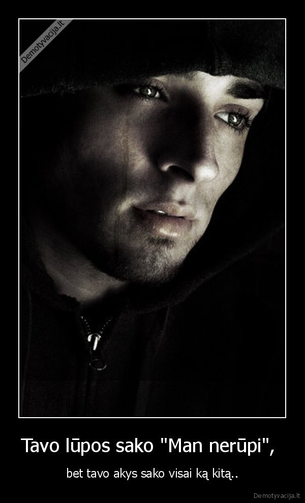 Tavo lūpos sako "Man nerūpi", 