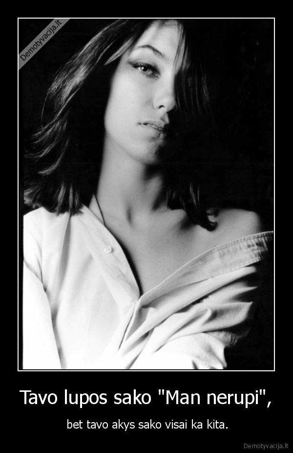 Tavo lupos sako &quot;Man nerupi&quot;,