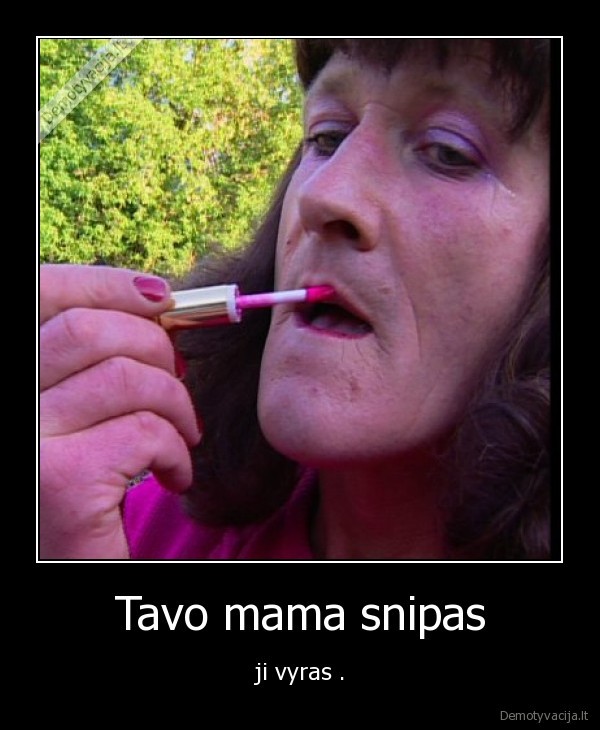 Tavo mama snipas
