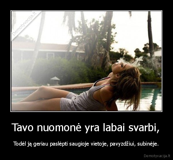 Tavo nuomonė yra labai svarbi,