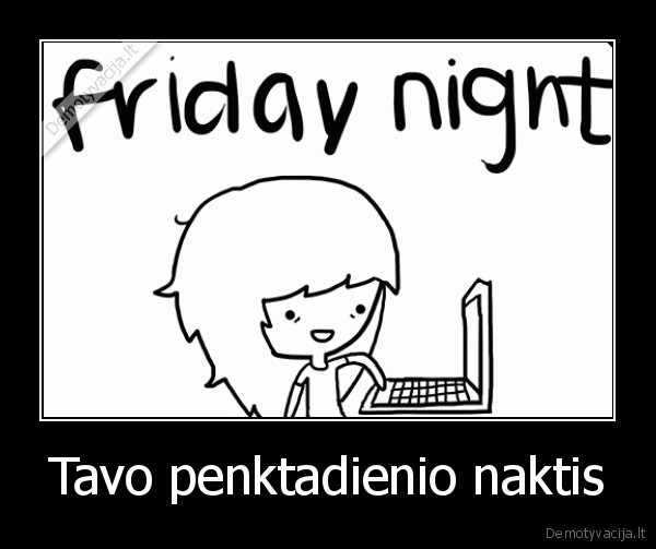 Tavo penktadienio naktis