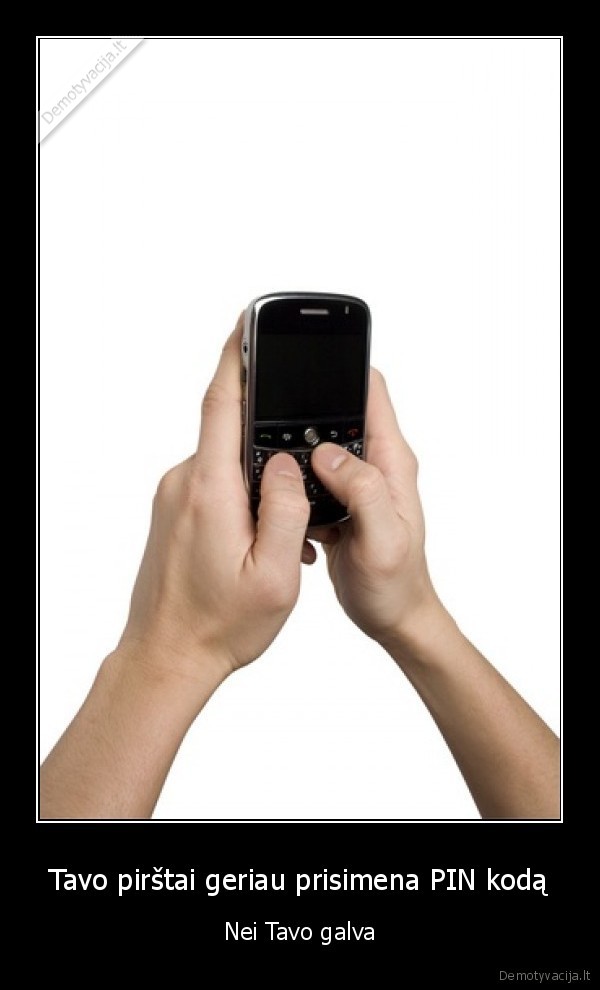 Tavo pirštai geriau prisimena PIN kodą