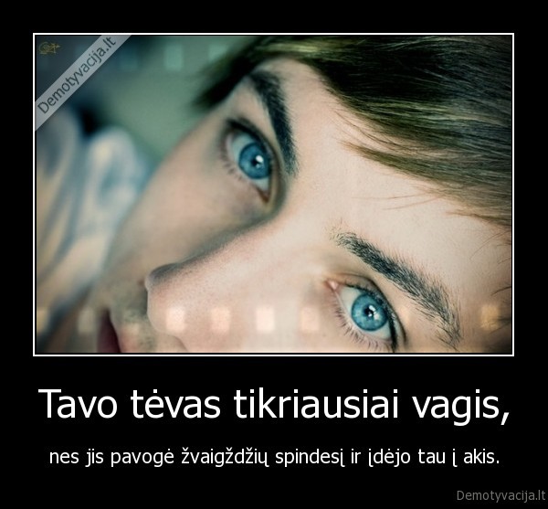 Tavo tėvas tikriausiai vagis,