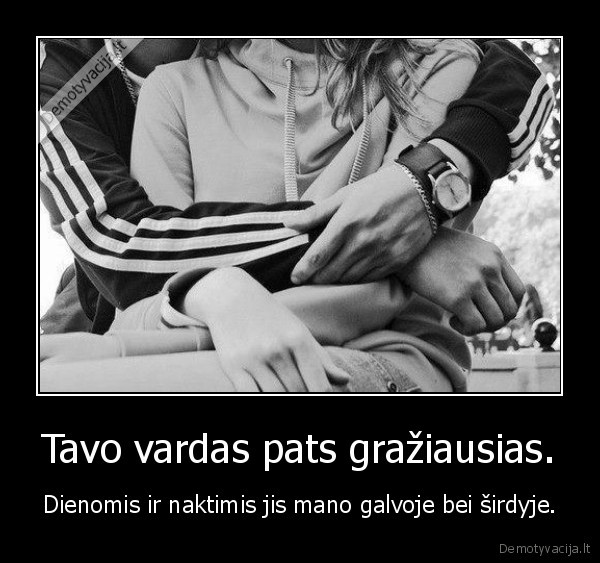 Tavo vardas pats gražiausias.